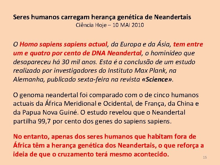 Seres humanos carregam herança genética de Neandertais Ciência Hoje – 10 MAI 2010 O