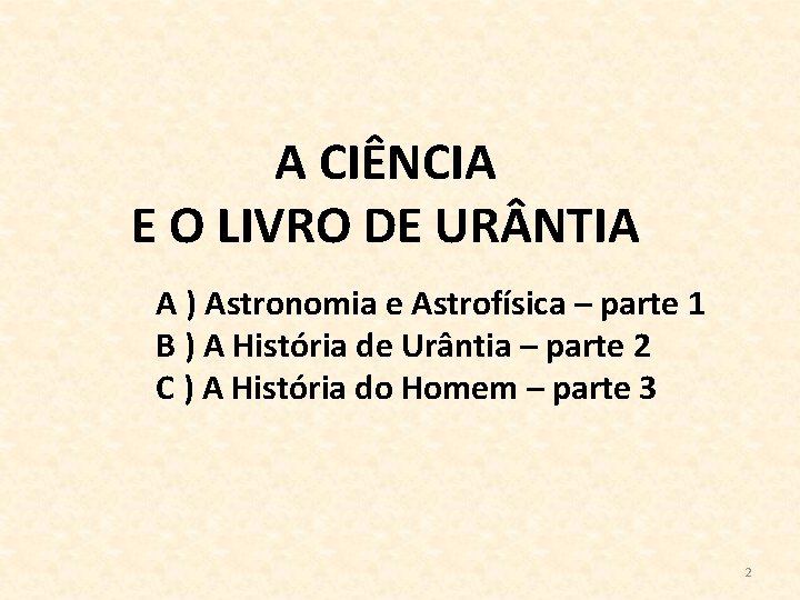 A CIÊNCIA E O LIVRO DE UR NTIA A ) Astronomia e Astrofísica –