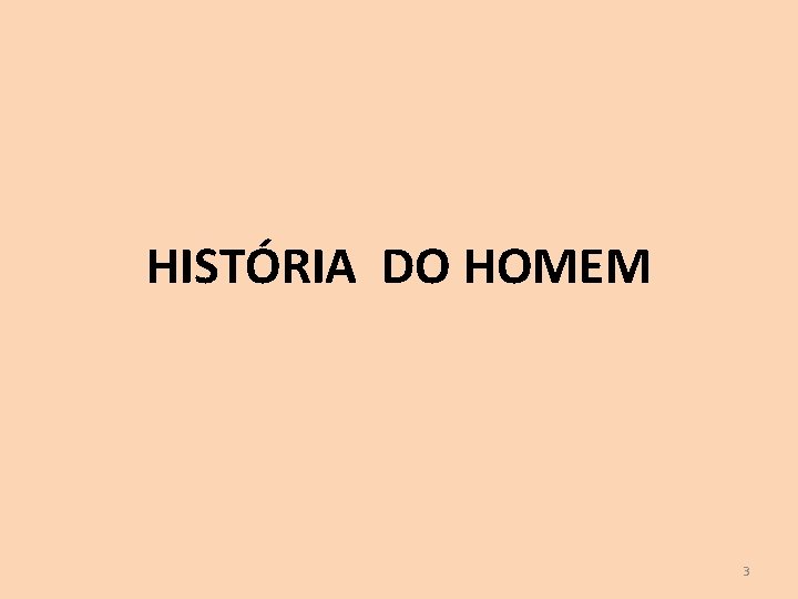 HISTÓRIA DO HOMEM 3 