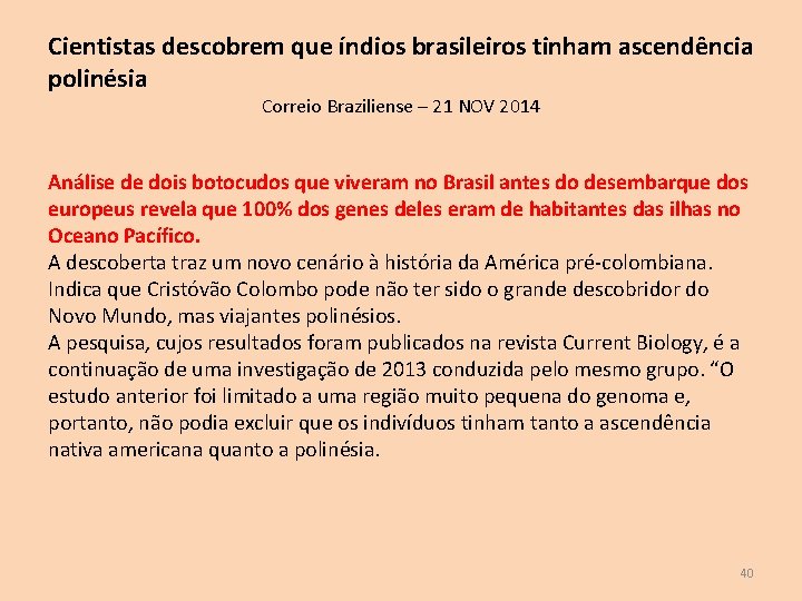 Cientistas descobrem que índios brasileiros tinham ascendência polinésia Correio Braziliense – 21 NOV 2014