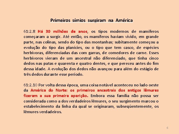 Primeiros símios surgiram na América 61: 2. 8 Há 30 milhões de anos, os