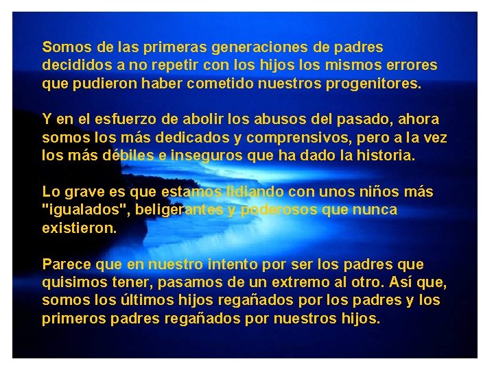 Somos de las primeras generaciones de padres decididos a no repetir con los hijos