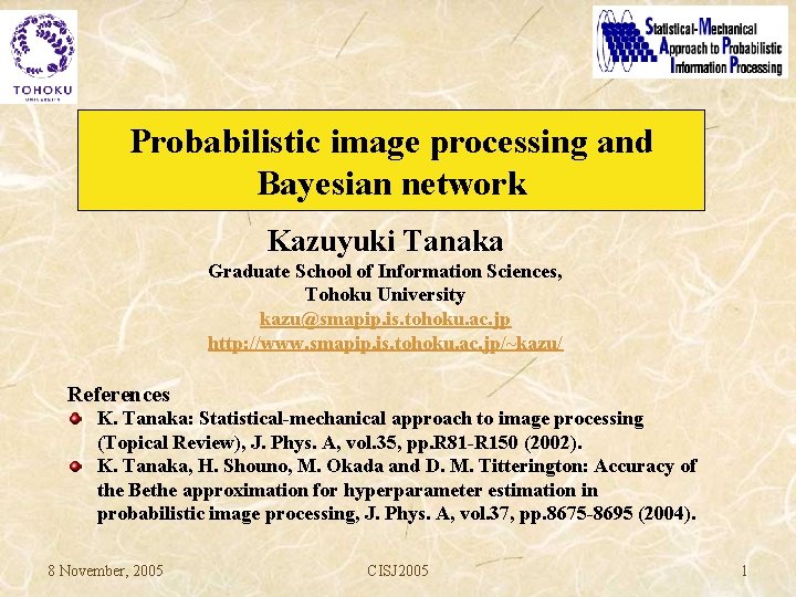 Probabilistic image processing and Bayesian network Kazuyuki Tanaka Graduate School of Information Sciences, Tohoku