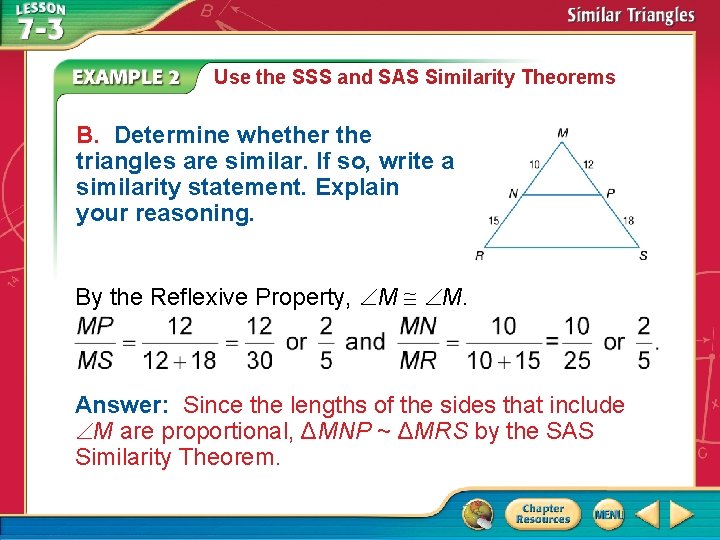 Use the SSS and SAS Similarity Theorems B. Determine whether the triangles are similar.