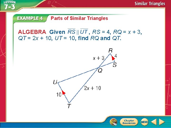 Parts of Similar Triangles ALGEBRA Given , RS = 4, RQ = x +