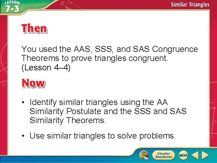 You used the AAS, SSS, and SAS Congruence Theorems to prove triangles congruent. (Lesson