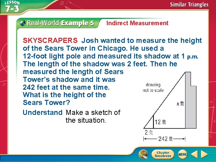 Indirect Measurement SKYSCRAPERS Josh wanted to measure the height of the Sears Tower in