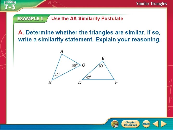 Use the AA Similarity Postulate A. Determine whether the triangles are similar. If so,