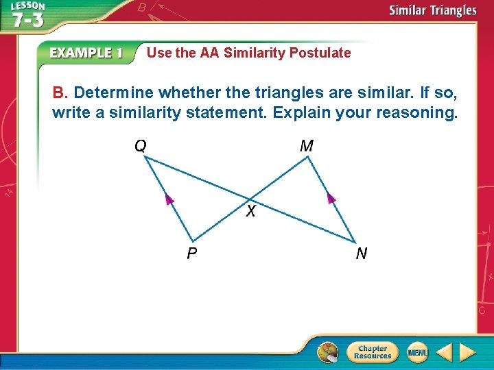Use the AA Similarity Postulate B. Determine whether the triangles are similar. If so,