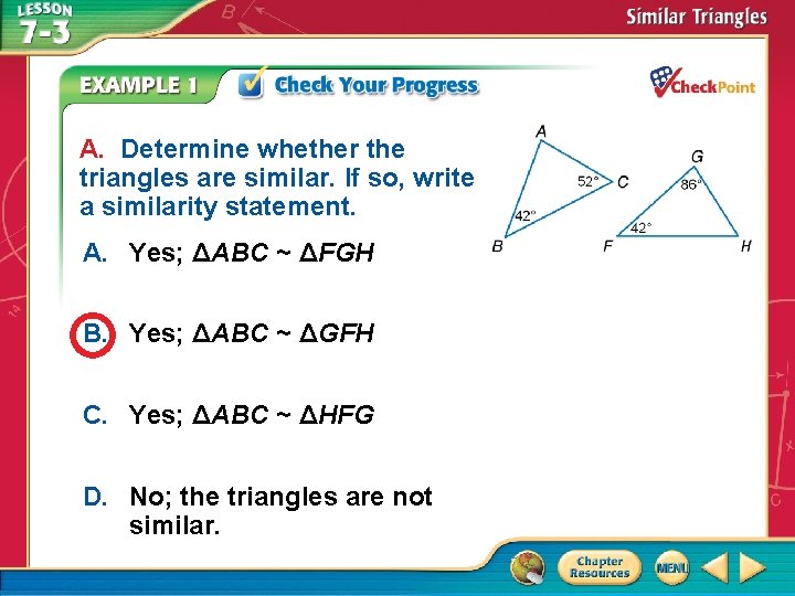 A. Determine whether the triangles are similar. If so, write a similarity statement. A.