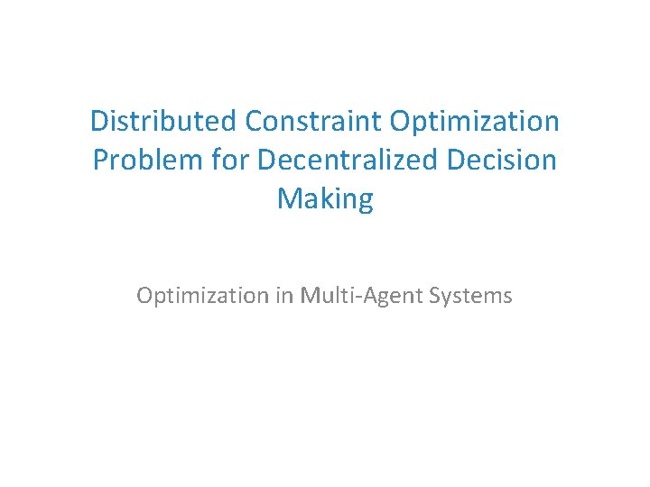 Distributed Constraint Optimization Problem for Decentralized Decision Making Optimization in Multi-Agent Systems 