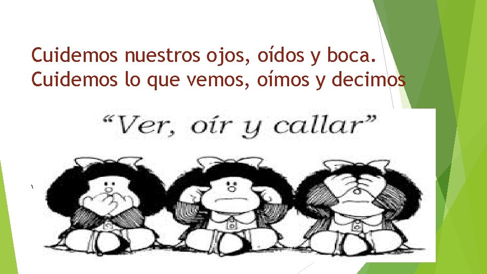 Cuidemos nuestros ojos, oídos y boca. Cuidemos lo que vemos, oímos y decimos v