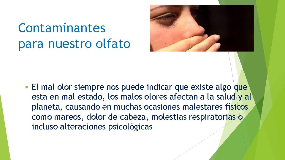Contaminantes para nuestro olfato § El mal olor siempre nos puede indicar que existe