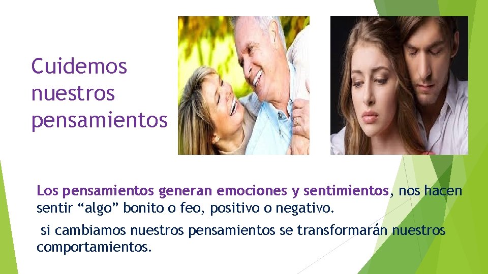 Cuidemos nuestros pensamientos Los pensamientos generan emociones y sentimientos, nos hacen sentir “algo” bonito