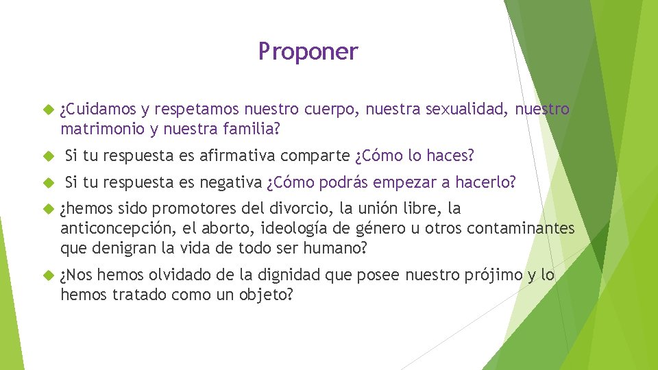 Proponer ¿Cuidamos y respetamos nuestro cuerpo, nuestra sexualidad, nuestro matrimonio y nuestra familia? Si