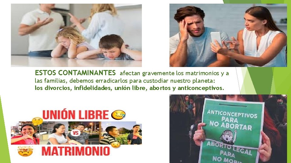 ESTOS CONTAMINANTES afectan gravemente los matrimonios y a las familias, debemos erradicarlos para custodiar