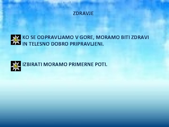 ZDRAVJE KO SE ODPRAVLJAMO V GORE, MORAMO BITI ZDRAVI IN TELESNO DOBRO PRIPRAVLJENI. IZBIRATI