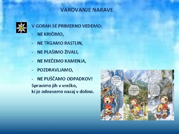 VAROVANJE NARAVE V GORAH SE PRIMERNO VEDEMO: - NE KRIČIMO, - NE TRGAMO RASTLIN,
