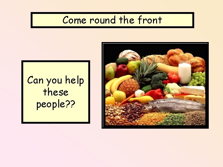 Come round the front Can you help these people? ? 