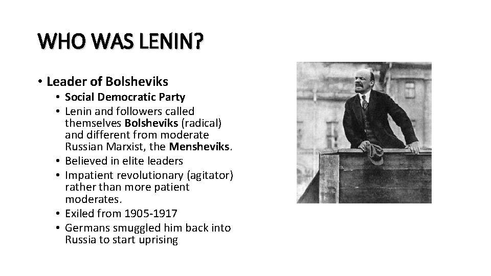 WHO WAS LENIN? • Leader of Bolsheviks • Social Democratic Party • Lenin and