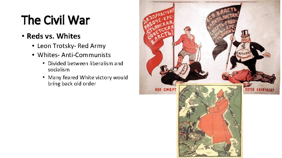 The Civil War • Reds vs. Whites • Leon Trotsky- Red Army • Whites-