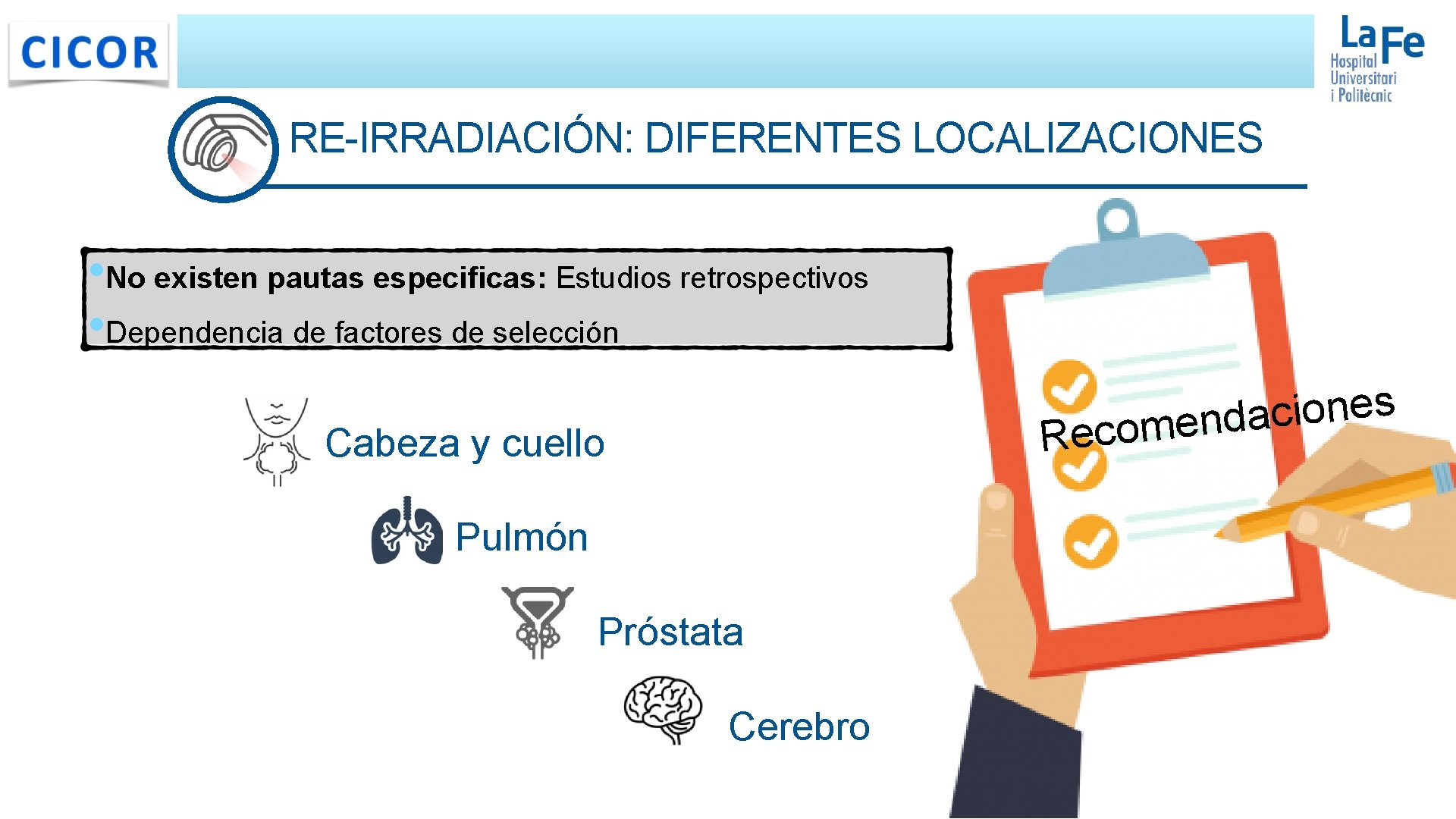 RE-IRRADIACIÓN: DIFERENTES LOCALIZACIONES • No existen pautas especificas: Estudios retrospectivos • Dependencia de factores RE-IRRADIACIÓN: DIFERENTES LOCALIZACIONES • No existen pautas especificas: Estudios retrospectivos • Dependencia de factores