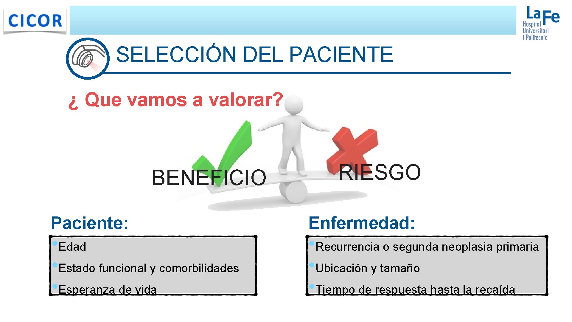 SELECCIÓN DEL PACIENTE ¿ Que vamos a valorar? BENEFICIO Paciente: • Edad • Estado SELECCIÓN DEL PACIENTE ¿ Que vamos a valorar? BENEFICIO Paciente: • Edad • Estado