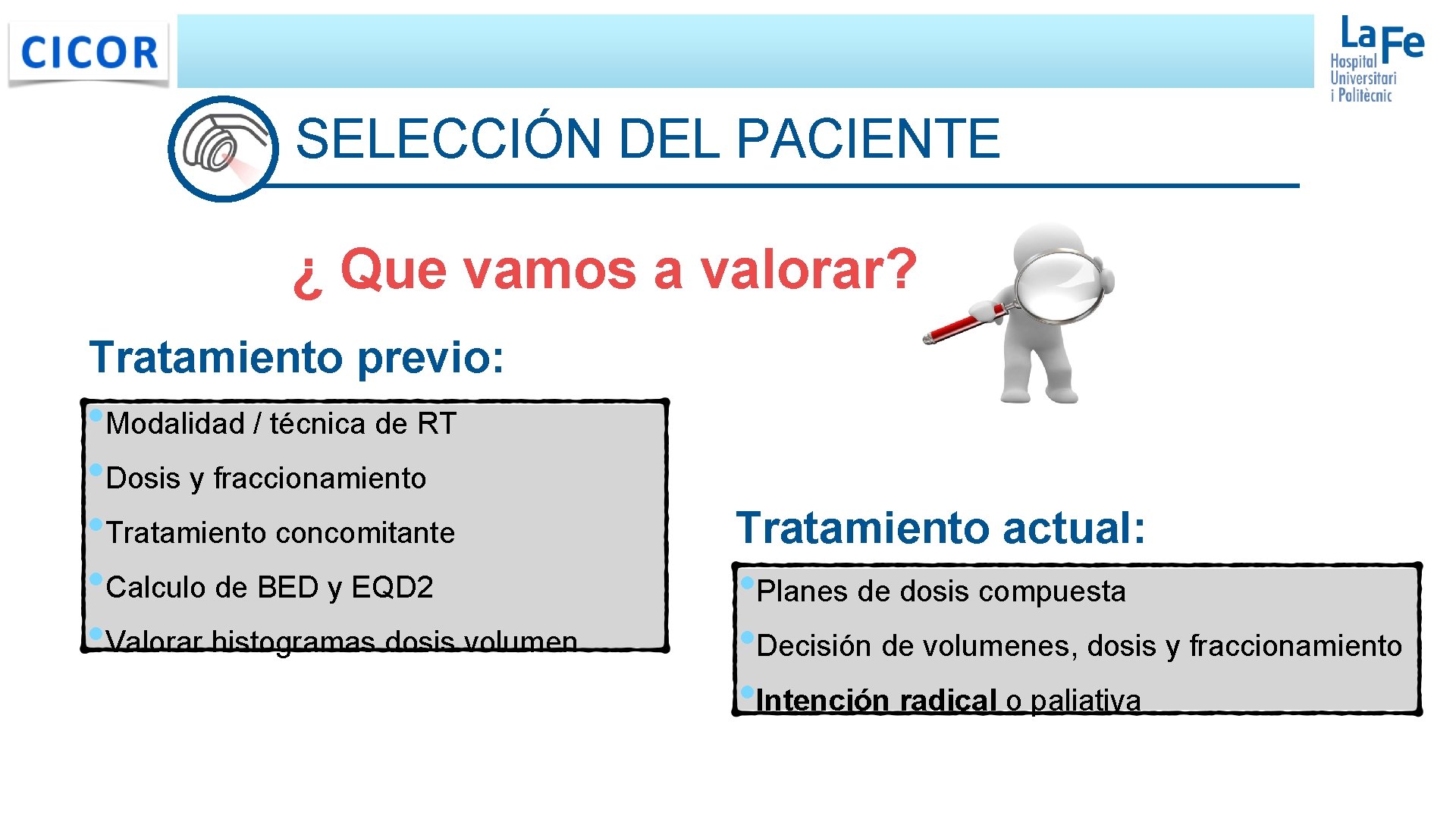 SELECCIÓN DEL PACIENTE ¿ Que vamos a valorar? Tratamiento previo: • Modalidad / técnica SELECCIÓN DEL PACIENTE ¿ Que vamos a valorar? Tratamiento previo: • Modalidad / técnica