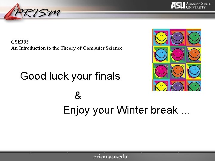CSE 355 An Introduction to the Theory of Computer Science Good luck your finals