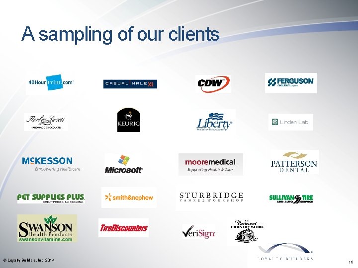 A sampling of our clients © Loyalty Builders, Inc. 2014 16 