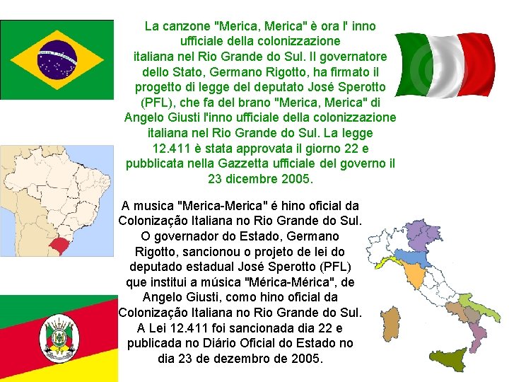 La canzone "Merica, Merica" è ora l' inno ufficiale della colonizzazione italiana nel Rio