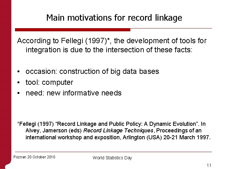 Main motivations for record linkage According to Fellegi (1997)*, the development of tools for