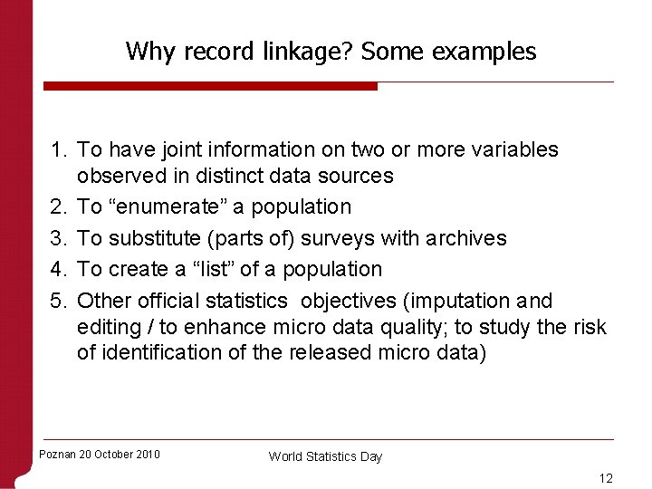 Why record linkage? Some examples 1. To have joint information on two or more