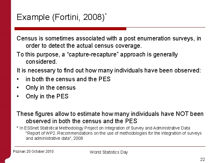 Example (Fortini, 2008)* Census is sometimes associated with a post enumeration surveys, in order