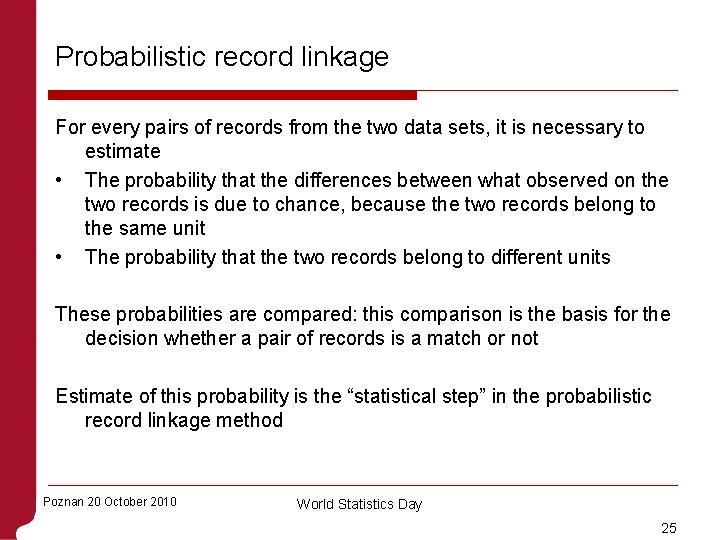 Probabilistic record linkage For every pairs of records from the two data sets, it