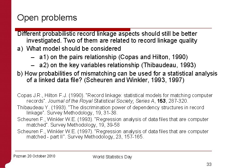 Open problems Different probabilistic record linkage aspects should still be better investigated. Two of