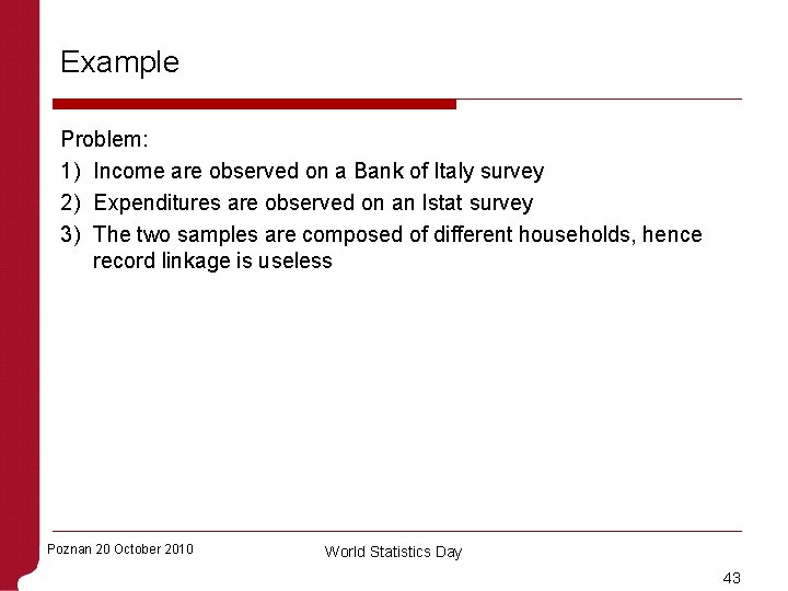 Example Problem: 1) Income are observed on a Bank of Italy survey 2) Expenditures
