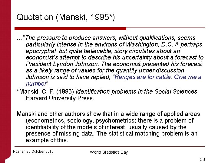 Quotation (Manski, 1995*) …”The pressure to produce answers, without qualifications, seems particularly intense in
