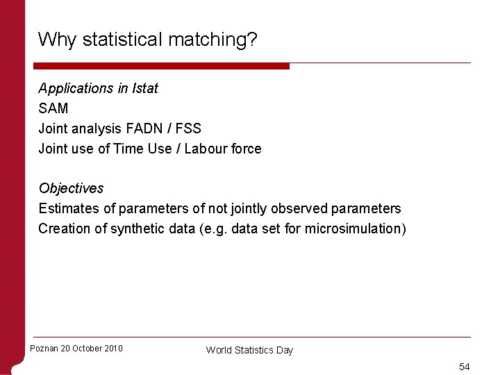 Why statistical matching? Applications in Istat SAM Joint analysis FADN / FSS Joint use