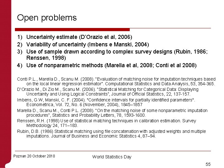 Open problems 1) Uncertainty estimate (D’Orazio et al, 2006) 2) Variability of uncertainty (Imbens