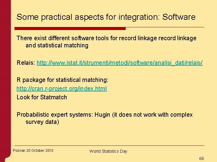 Some practical aspects for integration: Software There exist different software tools for record linkage