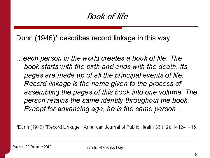 Book of life Dunn (1946)* describes record linkage in this way: …each person in
