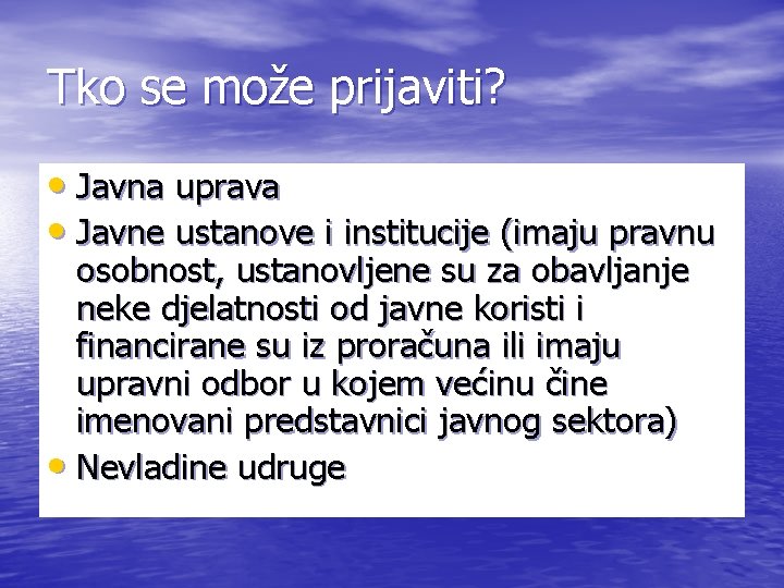 Tko se može prijaviti? • Javna uprava • Javne ustanove i institucije (imaju pravnu