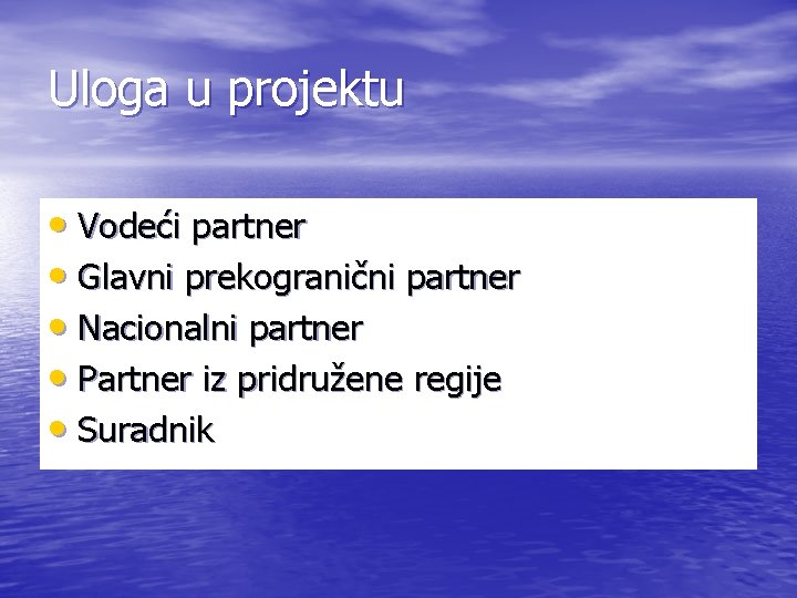 Uloga u projektu • Vodeći partner • Glavni prekogranični partner • Nacionalni partner •