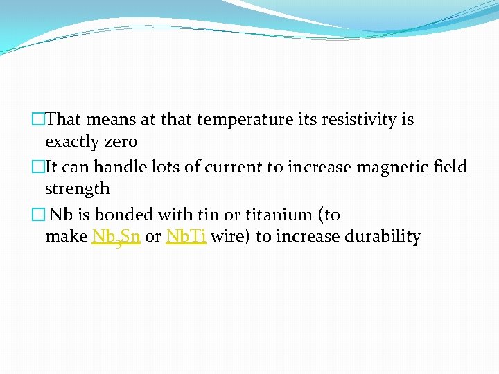 �That means at that temperature its resistivity is exactly zero �It can handle lots