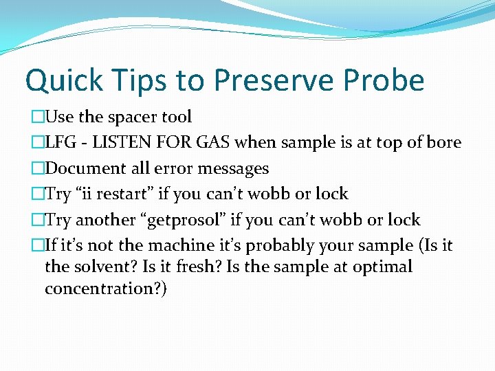 Quick Tips to Preserve Probe �Use the spacer tool �LFG - LISTEN FOR GAS