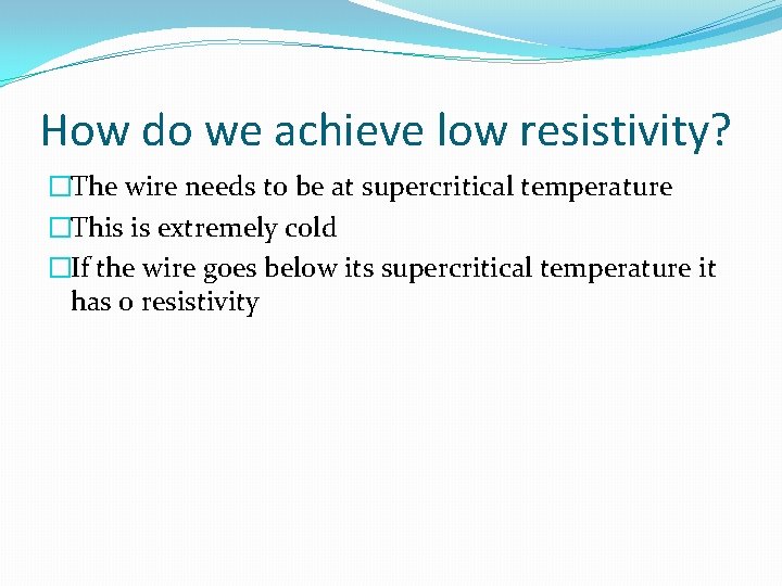 How do we achieve low resistivity? �The wire needs to be at supercritical temperature