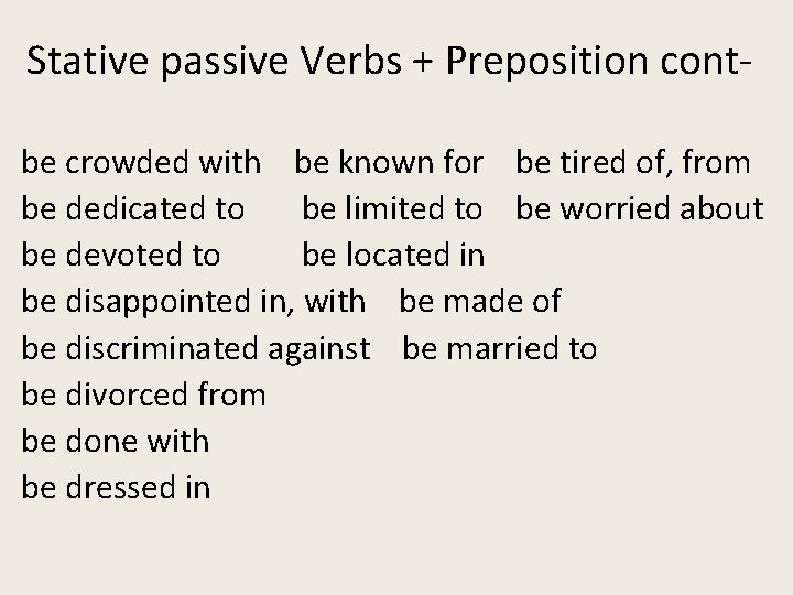 Stative passive Verbs + Preposition contbe crowded with be known for be tired of, Stative passive Verbs + Preposition contbe crowded with be known for be tired of,