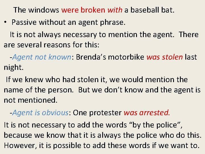 The windows were broken with a baseball bat. • Passive without an agent phrase. The windows were broken with a baseball bat. • Passive without an agent phrase.