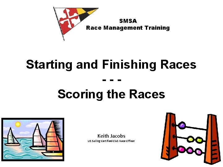 SMSA Race Management Training Starting and Finishing Races --Scoring the Races Keith Jacobs US